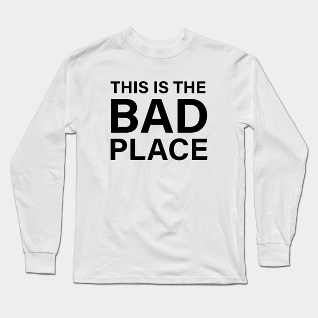 This Is The Bad Place Long Sleeve T-Shirt by quoteee